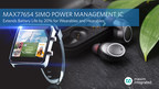 Maxim Integrated's Next-Generation SIMO Power Management IC Cuts Solution Size by Half and Extends Battery Life by 20 Percent for Wearables and Hearables