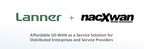 Lanner Collaborate with nacXwan to Offer Affordable SD-WAN as a Service Solution for Distributed Enterprises and Service Providers