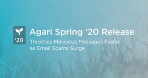 Agari Spring '20 Release Throttles Malicious Messages Faster as Email Scams Surge