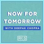 Spiritual Icon Deepak Chopra Aims to Inspire and Comfort in New Podcast Series Titled "Now For Tomorrow"