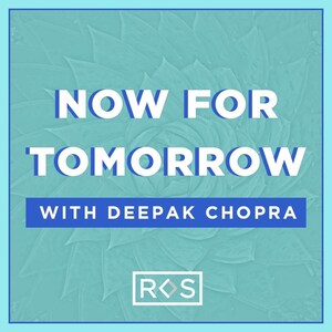 Spiritual Icon Deepak Chopra Aims to Inspire and Comfort in New Podcast Series Titled "Now For Tomorrow"