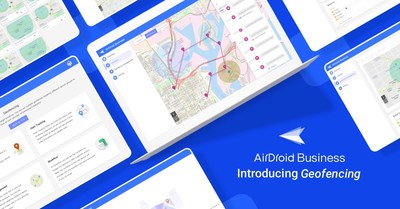 AirDroid Business Introduces Geofencing Solution to Enhance Efficiency and Device Security for Businesses