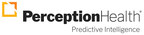 Perception Health Debuts Monthly Executive Report, Combining Extraordinary Analytics With Comprehensive Data Sets