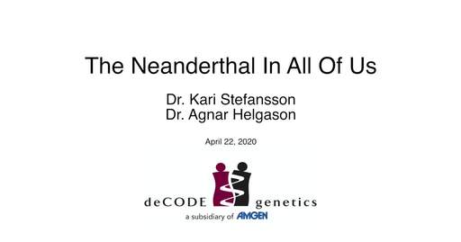 The Neanderthal In All Of Us - Dr. Kari Stefansson and Dr. Agnar Helgason