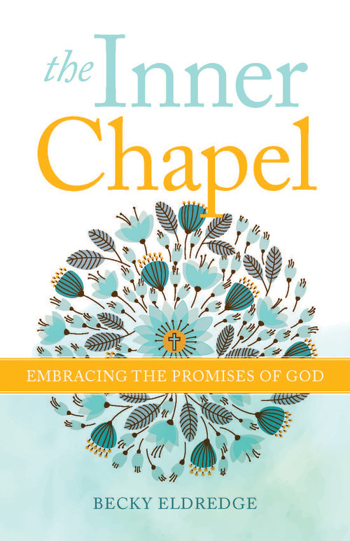 The Inner Chapel: Embracing the Promises of God by Becky Eldredge (Loyola Press)