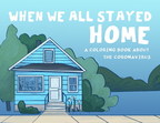 Headwaters Relief Organization Releases "When We All Stayed Home," a Children's Coloring Book to Support Families Coping With COVID-19