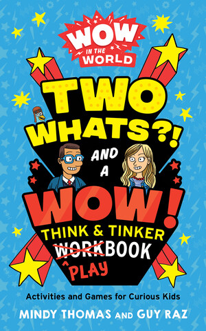 Star Podcasters Mindy Thomas and Guy Raz Blend Science with Game Show Fun in the 'Two Whats?! and a Wow! Think &amp; Tinker Playbook'