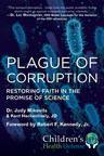 "Plague of Corruption" by Dr. Judy Mikovits and Kent Heckenlively, with a foreword by Robert F. Kennedy Jr., released by Skyhorse Publishing, Inc.