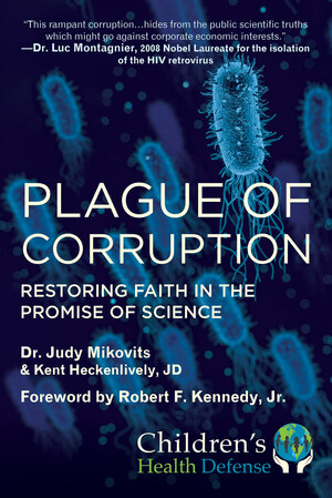 "Plague of Corruption" by Dr. Judy Mikovits and Kent Heckenlively, with a foreword by Robert F. Kennedy Jr., released by Skyhorse Publishing, Inc.