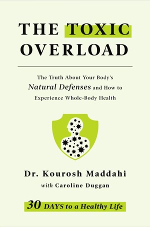 In Praise of Bacteria: Dr. Kourosh Maddahi Releases 'The Toxic Overload: The Truth About Your Body's Natural Defenses and How to Experience Whole-Body Health'