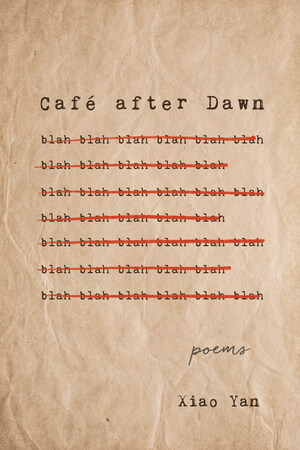 Arcade Publishing releases Café after Dawn -- Poems by Xiao Yan