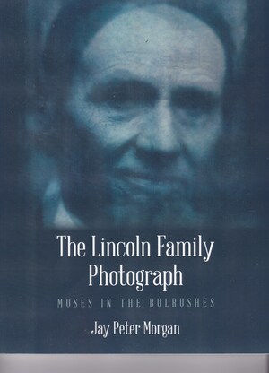 New Book "The Lincoln Family Photograph" Follows a 25-Year-Long Crusade to Prove the Authenticity of an Unknown Image of Lincoln