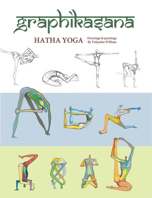 El nuevo libro de Yolyanko William, Graphikasana: Los bocetos del Yoga Hatha, es una guía totalmente visual y artística de esta práctica milenaria