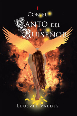 Leosvel Valdes's new book Con el Canto del Ruiseñor, a riveting novel of a journey to finding the chosen one who will save a magical realm from the darkness