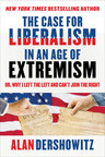 "The Case for Liberalism in an Age of Extremism: or, Why I Left the Left But Can't Join the Right" by Alan Dershowitz to be released by Skyhorse Publishing, Inc. Hot Books imprint