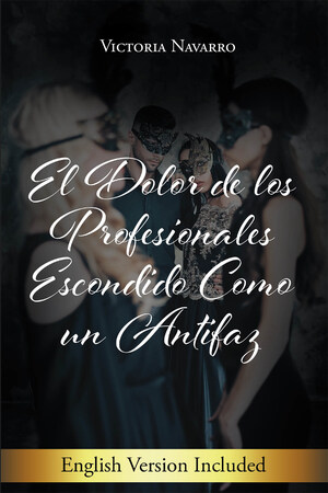 Victoria Navarro's new book El dolor de los profesionales escondido como un antifaz, an enlightening read on guiding professionals cope with their struggles in life