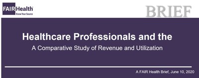 Healthcare Professionals and the Impact of COVID-19: A Comparative Study of Revenue and Utilization, A FAIR Health Brief, June 10, 2020