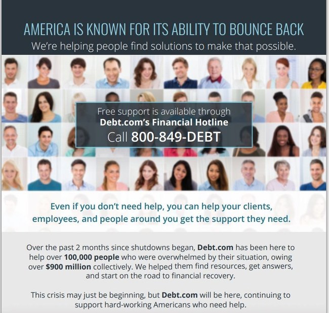 In the face of so much uncertainty, Debt.com wants to make sure that people can quickly and easily access information they need regarding personal finances. Their team of financial experts is ready to answer questions. They’ve made special arrangements with all their trusted service providers to offer free guidance and advice through a toll-free hotline.