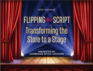 The Role of Stores and Restaurants is Evolving to Meet New Consumer Expectations for a Theatrical Experience, According to New Cambridge Retail Advisors White Paper