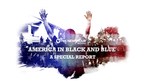 New PBS NewsHour Weekend Special on Racial Justice, Policing and Violence, America in Black and Blue 2020, Premieres Tonight at 9 P.M. on PBS