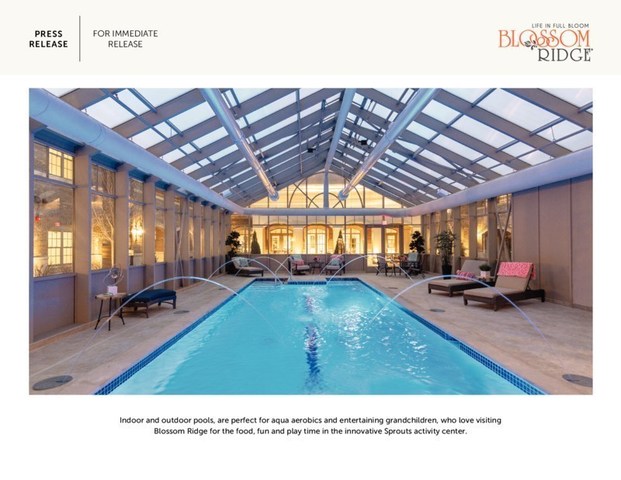 Indoor and outdoor pools, are perfect for aqua aerobics and entertaining grandchildren, who love visiting Blossom Ridge for the food, fun and play time in the innovative Sprouts activity center.