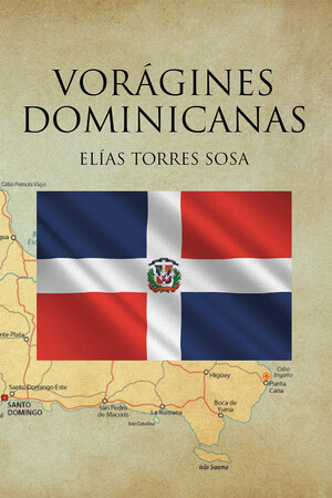 Elías Torres Sosa's new book Vorágines Dominicanas, a gripping novel of tyranny, revolution, and religion in 1965