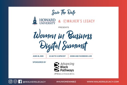 Howard University and Walker’s Legacy are proud to present the Women in Business Digital Summit, sponsored by Advancing Black Pathways by JPMorgan Chase & Co, a one-day virtual Q & A style conversation discussing tools and strategies to maintain, elevate, and enhance financial and entrepreneurial endeavors despite COVID-19.