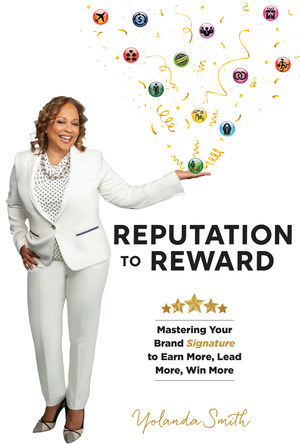 Keeping Your Brand Visible When Isolation and Fear Has Us Feeling Invisible Is Revealed in Yolanda M. Smith's New Book Reputation To Reward