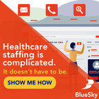 To Solve Healthcare Staffing Shortages Amidst Chaos due to COVID-19, BlueSky Staffing Software's Product Update Adds Transparency and Control