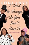 An "inspiring" (Booklist) and "moving" (Publishers Weekly) read, Loni Love's I TRIED TO CHANGE SO YOU DON'T HAVE TO to publish nationwide on June 23