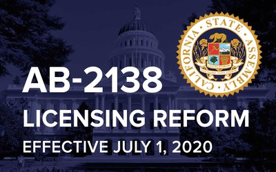 AB-2138 Professional licensure reform is effective July 1, 2020.