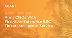 Agari Summer '20 Release Arms CISOs With First-Ever Enterprise BEC Threat Intelligence Service