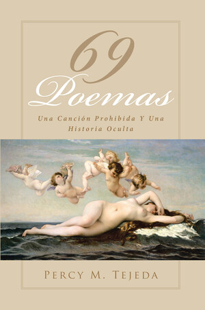 El Nuevo Libro De Percy M. Tejeda, 69 Poemas: Una Canción Prohibida Y Una Historia Oculta, Es Un Poemario Que Nos Revela Emociones, Sentimientos Y Realidades Que Pueden Evocarse En La Vida