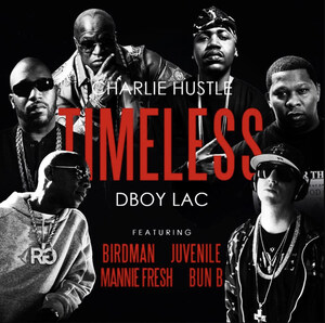 Charlie Hustle and Dboy Lac Drop 'TIMELESS' feat Birdman, Mannie Fresh, Juvenile and Bun B