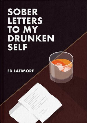 "Sober Letters To My Drunken Self" Teaches Recovering Alcoholics How to Handle the Stress of COVID-19 Without Relapsing