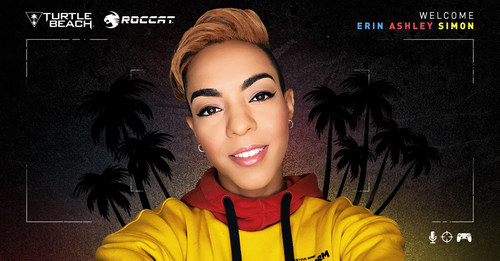 TURTLE BEACH AND ROCCAT TEAM-UP WITH POP CULTURE AND 
ESPORTS CREATOR AND HOST ERIN ASHLEY SIMON