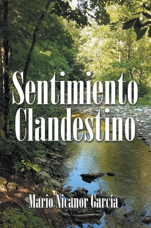 Mario Nicanor García's New Book Sentimiento Clandestino, An Impassioned Collection Of Poems That Reflect An Overflowing Longing For Home And Warmth