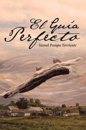 Yasnel Pompa Torriente's new book El Guía Perfecto, a galvanizing story that shares the harrowing and unfair true life of the author's brethren