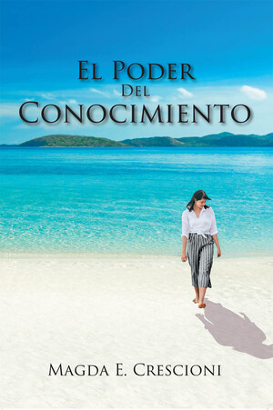 Magda E. Crescioni's New Book El Poder Del Conocimiento, An Enriching Tome Filled With Insights That Lead To Attaining Life's Purpose And Fulfillment