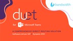Bandwidth Announces Duet(SM) for Microsoft Teams: A Comprehensive Solution for Direct Routing and Dynamic E911