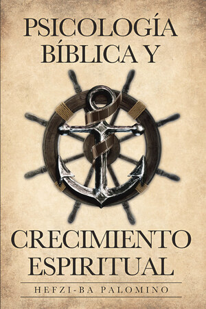 Hefzi-Ba Palomino's New Book Psicología Bíblica Y Crecimiento Espiritual, Is A Perspicacious Tome That Inspires Growth In Spirituality And A Deeper Understanding Of God