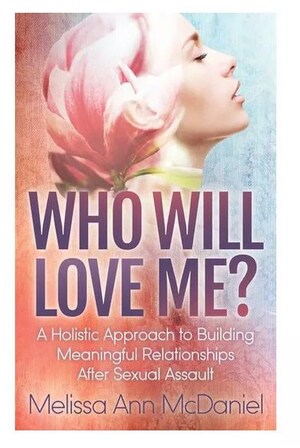 New Sexual Abuse Self Help Book by Melissa Ann McDaniel Is A Guide to Healing and Restoration for Assault Victims