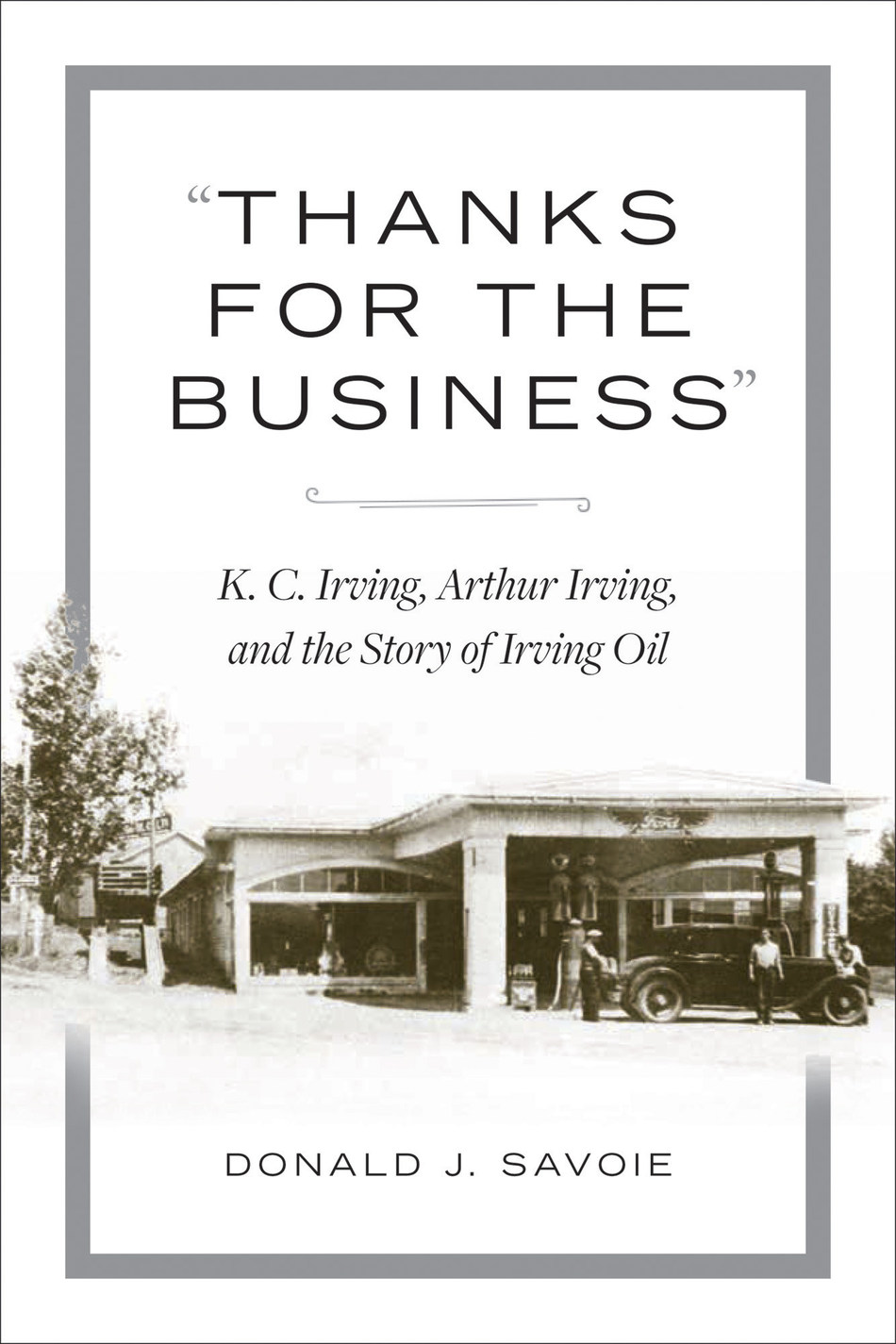 Thanks For The Business K C Irving Arthur Irving And The Story Of Irving Oil