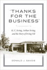 "Thanks for the Business" - K. C. Irving, Arthur Irving, and the Story of Irving Oil