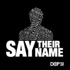 DCP Entertainment Launches "Say Their Name" a Podcast Series Memorializing Black People Who Have Been Assaulted or Killed by Police