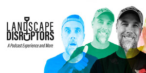 Landscape Disruptors Podcast Launches, a News Network Produced by LMN for Landscapers by Landscapers