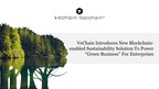 VeChain Introduces New Blockchain-enabled Sustainability Solution To Power "Green Business" For Enterprises