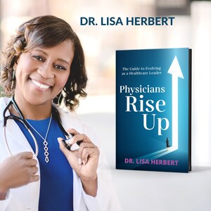 Physician Leadership Coach and Family Physician, Dr. Lisa Herbert, Encourages Physicians to Become Healthcare Leaders