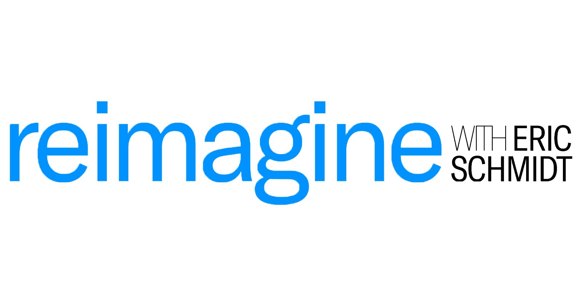 "Reimagine with Eric Schmidt" Podcast Launches on August 25th - PR Newswire