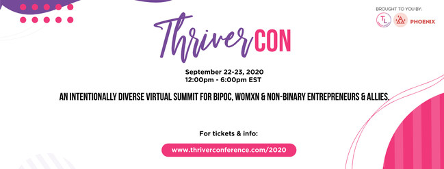 ThriverCon is the 1st intentionally diverse virtual summit for BIPOC women/womxn and non-binary/non-gender conforming entrepreneurs on Sept 22-23, 2020. Brought to you by Thriver Lifestyle and The Phoenix Project